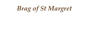 Brag of St Margret